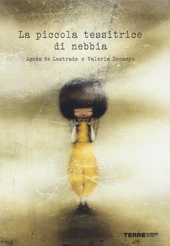 La piccola tessitrice di nebbia. Ediz. a colori - Agnès de Lestrade, Valeria Docampo - Libro Terre di Mezzo 2018, Acchiappastorie | Libraccio.it