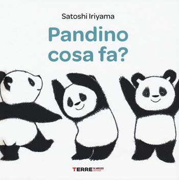 Pandino cosa fa? Ediz. a colori - Satoshi Iriyama - Libro Terre di Mezzo 2019, Acchiappastorie | Libraccio.it