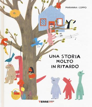 Una storia molto in ritardo - Marianna Coppo - Libro Terre di Mezzo 2019, Acchiappastorie | Libraccio.it