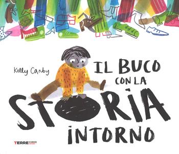 Il buco con la storia intorno. Ediz. a colori - Kelly Canby - Libro Terre di Mezzo 2019, Acchiappastorie | Libraccio.it