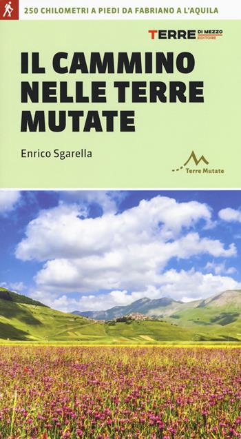 Il cammino nelle terre mutate. 200 chilometri a piedi da Fabriano a L'Aquila - Enrico Sgarella - Libro Terre di Mezzo 2019, Guide. Percorsi | Libraccio.it