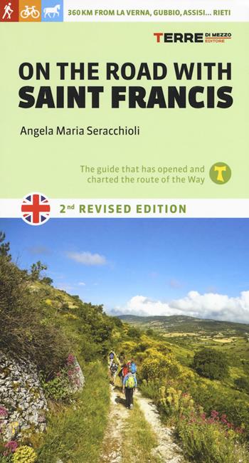 On the road with saint Francis. 350 km from La Verna, Gubbio, Assisi... as far as Rieti. Nuova ediz. - Angela Maria Seracchioli - Libro Terre di Mezzo 2019, Guide. Percorsi | Libraccio.it