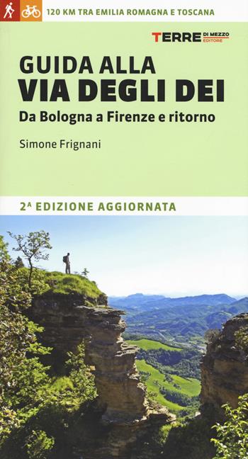 Guida alla via degli dei. Da Bologna a Firenze e ritorno - Simone Frignani - Libro Terre di Mezzo 2019, I percorsi spirituali | Libraccio.it