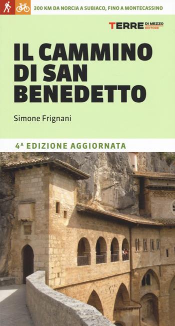 Il cammino di San Benedetto. 300 km da Norcia a Subiaco, fino a Montecassino - Simone Frignani - Libro Terre di Mezzo 2019, I percorsi spirituali | Libraccio.it