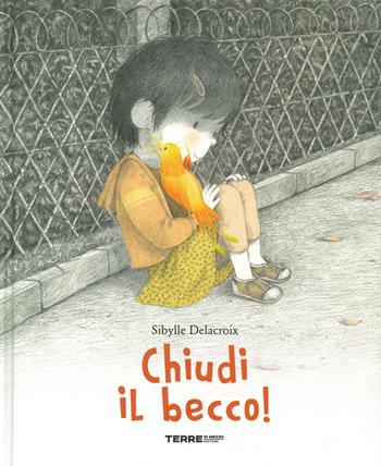 Chiudi il becco! - Sibylle Delacroix - Libro Terre di Mezzo 2019, Acchiappastorie | Libraccio.it