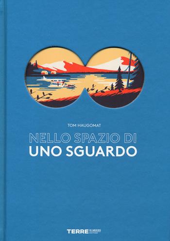 Nello spazio di uno sguardo. Ediz. a colori - Tom Haugomat - Libro Terre di Mezzo 2019, Acchiappastorie | Libraccio.it