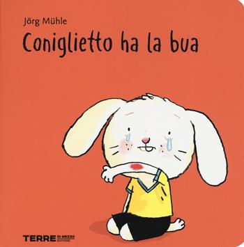Coniglietto ha la bua. Ediz. a colori - Jörg Mühle - Libro Terre di Mezzo 2019, Acchiappastorie | Libraccio.it