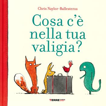 Cosa c'è nella tua valigia? - Chris Naylor-Ballesteros - Libro Terre di Mezzo 2019, Acchiappastorie | Libraccio.it