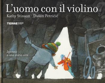 L'uomo con il violino. Ediz. a colori - Kathy Stinson, Dusan Petricic - Libro Terre di Mezzo 2019, Acchiappastorie | Libraccio.it