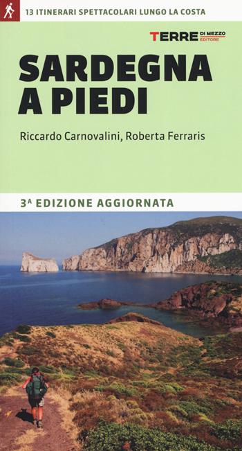 Sardegna a piedi. 13 itinerari spettacolari lungo la costa - Riccardo Carnovalini, Roberta Ferraris - Libro Terre di Mezzo 2019, Percorsi | Libraccio.it