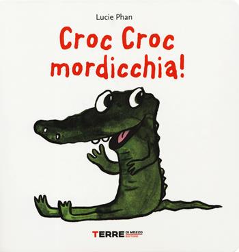 Croc croc mordicchia! Libro pop-up. Ediz. a colori - Lucie Phan - Libro Terre di Mezzo 2019, Acchiappastorie | Libraccio.it