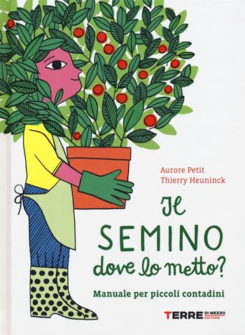Il semino dove lo metto? Manuale per piccoli contadini - Thierry Heuninck, Aurore Petit - Libro Terre di Mezzo 2019 | Libraccio.it