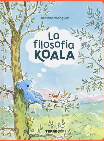 La filosofia koala - Béatrice Rodriguez - Libro Terre di Mezzo 2019, Acchiappastorie | Libraccio.it