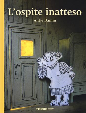 L'ospite inatteso. Ediz. a colori - Antje Damm - Libro Terre di Mezzo 2019, Acchiappastorie | Libraccio.it