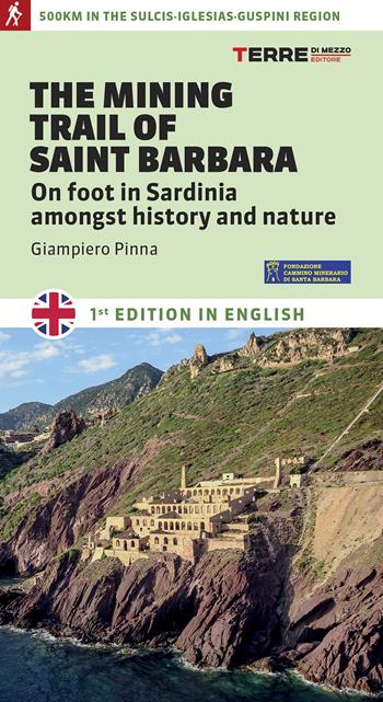 The mining trail of st. Barbara. On foot in Sardinia amongst history and nature - Giampiero Pinna - Libro Terre di Mezzo 2020, Percorsi | Libraccio.it
