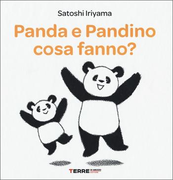 Panda e Pandino cosa fanno? Ediz. a colori - Satoshi Iriyama - Libro Terre di Mezzo 2020, Acchiappastorie | Libraccio.it