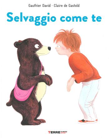 Selvaggio come te. Ediz. a colori - Gauthier David, Claire de Gastold - Libro Terre di Mezzo 2020, Acchiappastorie | Libraccio.it
