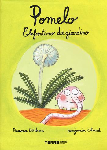 Pomelo elefantino da giardino. Ediz. a colori - Ramona Badescu, Benjamin Chaud - Libro Terre di Mezzo 2020, Acchiappastorie | Libraccio.it