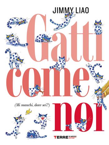 Gatti come noi (mi manchi, dove sei?) - Jimmy Liao - Libro Terre di Mezzo 2020, Acchiappastorie | Libraccio.it