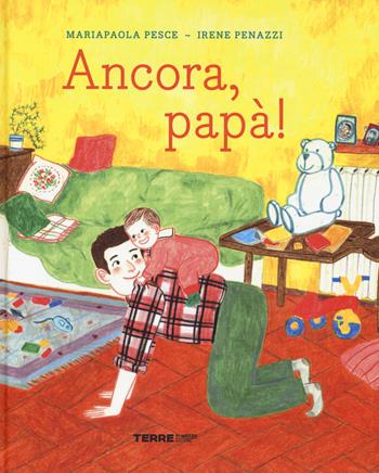 Ancora, papà! Ediz. a colori - Mariapaola Pesce, Irene Penazzi - Libro Terre di Mezzo 2020, Acchiappastorie | Libraccio.it