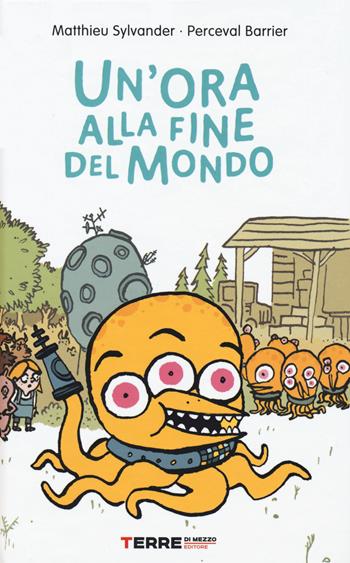 Un' ora alla fine del mondo - Mathieu Sylvander, Perceval Barrier - Libro Terre di Mezzo 2020, Acchiappastorie | Libraccio.it