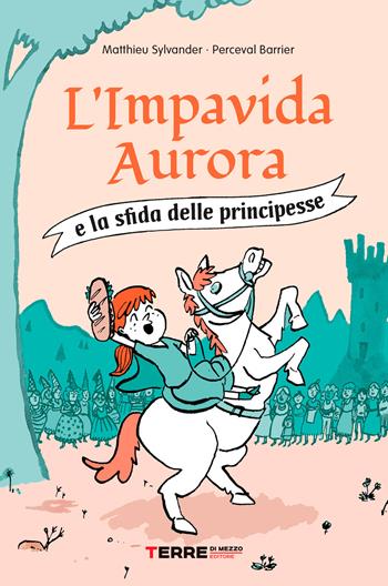 L' impavida Aurora e la sfida delle principesse - Mathieu Sylvander, Perceval Barrier - Libro Terre di Mezzo 2020, Acchiappastorie | Libraccio.it