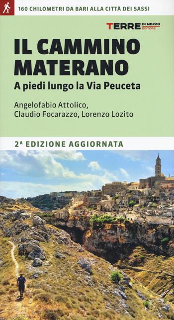 Il cammino materano. A piedi lungo la Via Peuceta - Angelofabio Attolico, Claudio Focarazzo, Lorenzo Lozito - Libro Terre di Mezzo 2020, Percorsi | Libraccio.it
