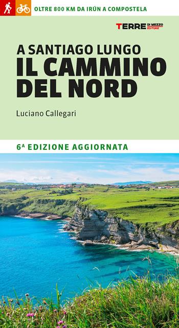 A Santiago lungo il cammino del Nord. Oltre 800 chilometri da Irún a Compostela - Luciano Callegari - Libro Terre di Mezzo 2021, Percorsi | Libraccio.it