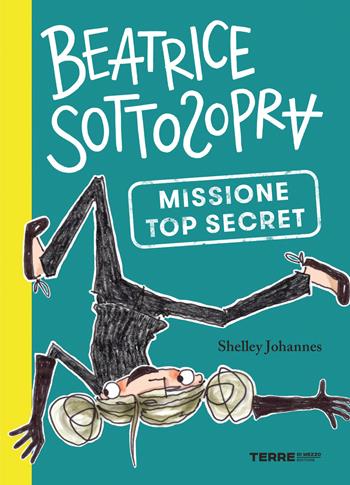 Missione top secret. Beatrice Sottosopra - Shelley Johannes - Libro Terre di Mezzo 2020, Acchiappastorie | Libraccio.it