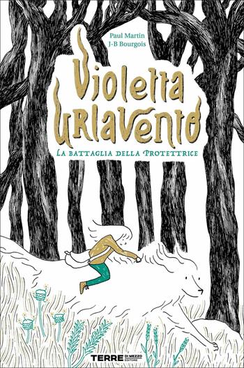 Violetta Urlavento. La battaglia della protettrice - Paul Martin, Jean-Baptiste Bourgois - Libro Terre di Mezzo 2020, Acchiappastorie | Libraccio.it