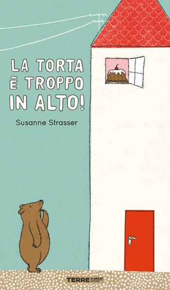 La torta è troppo in alto! Ediz. a colori - Susanne Strasser - Libro Terre di Mezzo 2020, Acchiappastorie | Libraccio.it