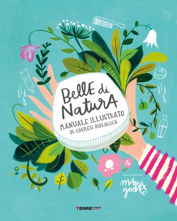 Belle di natura. Manuale illustrato di cosmesi biologica - Maru Godas - Libro Terre di Mezzo 2021 | Libraccio.it