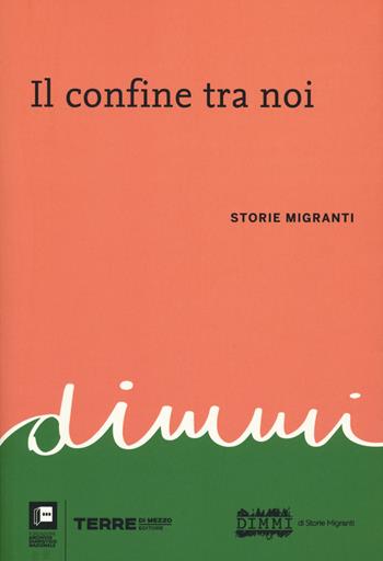 Il confine tra noi. Storie migranti  - Libro Terre di Mezzo 2020, Diari. Archivio diaristico | Libraccio.it