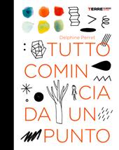 Tutto comincia da un punto. Ediz. a colori