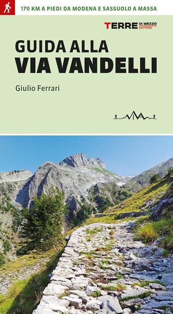 Guida alla Via Vandelli - Giulio Ferrari - Libro Terre di Mezzo 2021, Percorsi | Libraccio.it