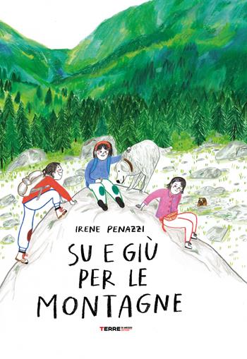 Su e giù per le montagne. Ediz. a colori - Irene Penazzi - Libro Terre di Mezzo 2021, Acchiappastorie | Libraccio.it