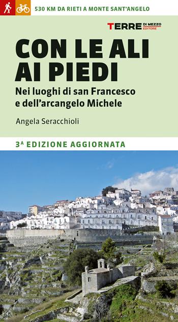 Con le ali ai piedi nei luoghi di san Francesco e dell'arcangelo Michele - Angela Maria Seracchioli - Libro Terre di Mezzo 2021, Percorsi | Libraccio.it