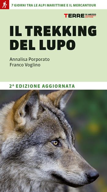 Il trekking del lupo. 7 giorni tra le Alpi Marittime e il Mercantour - Annalisa Porporato, Franco Voglino - Libro Terre di Mezzo 2023, Percorsi | Libraccio.it