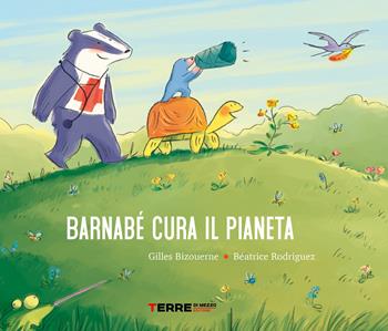 Barnabé cura il pianeta. Ediz. a colori - Gilles Bizouerne, Béatrice Rodriguez - Libro Terre di Mezzo 2021, Acchiappastorie | Libraccio.it