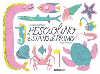 Pesciolino è stato il primo. Ediz. a colori - Angelo Mozzillo, Alice Piaggio - Libro Terre di Mezzo 2021, Acchiappastorie | Libraccio.it