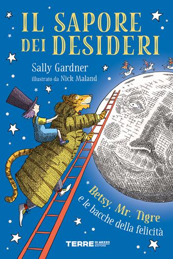 Il sapore dei desideri. Betsy, Mr. Tigre e le bacche della felicità - Sally Gardner, N. Malan - Libro Terre di Mezzo 2021, Acchiappastorie | Libraccio.it
