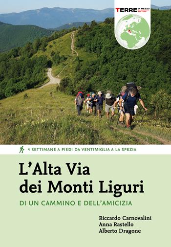 L' Alta Via dei Monti Liguri. Di un cammino e dell'amicizia - Riccardo Carnovalini, Anna Rastello, Alberto Dragone - Libro Terre di Mezzo 2021, Percorsi | Libraccio.it