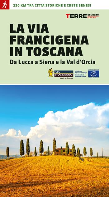 La via Francigena in Toscana. Da Lucca a Siena e la Val d'Orcia - Roberta Ferraris - Libro Terre di Mezzo 2021, Percorsi | Libraccio.it