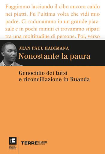 Nonostante la paura. Genocidio dei tutsi e riconciliazione in Ruanda - Jean Paul Habimana - Libro Terre di Mezzo 2021, Archivio diaristico | Libraccio.it