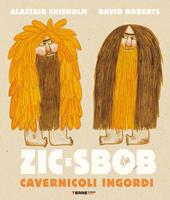 Zic e Sbob. Cavernicoli ingordi. Ediz. illustrata