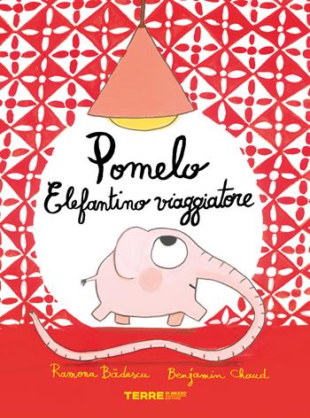 Pomelo elefantino viaggiatore. Ediz. a colori - Ramona Badescu, Benjamin Chaud - Libro Terre di Mezzo 2022, Acchiappastorie | Libraccio.it
