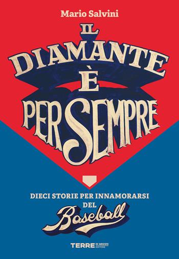 Il diamante è per sempre. Dieci storie per innamorarsi del baseball - Mario Salvini - Libro Terre di Mezzo 2021 | Libraccio.it