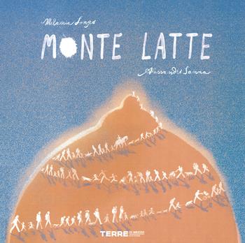 Monte Latte. Ediz. a colori - Melania Longo - Libro Terre di Mezzo 2021, Acchiappastorie | Libraccio.it