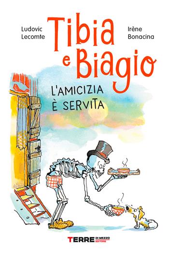 Tibia e Biagio. L'amicizia è servita. Ediz. a colori - Ludovic Lecomte, Irène Bonacina - Libro Terre di Mezzo 2021, Acchiappastorie | Libraccio.it