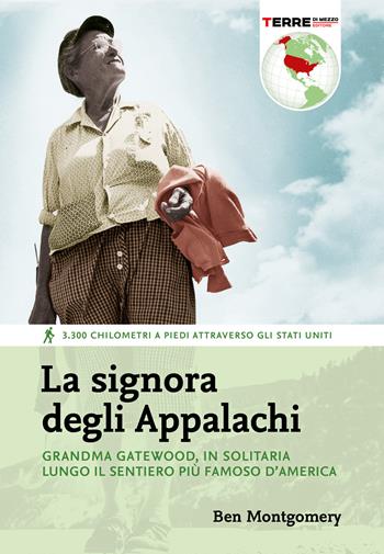 La signora degli Appalachi. Grandma Gatewood, in solitaria lungo il sentiero più famoso d'America - Ben Montgomery - Libro Terre di Mezzo 2021, Percorsi | Libraccio.it